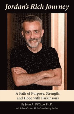 Jordan's Rich Journey: A Path of Purpose, Strength, and Hope with Parkinson's: A Path of Purpose, Strength, and Hope with Parkinson's: A Path