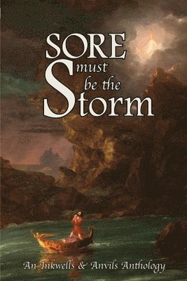 Sore Must Be the Storm: An Inkwells & Anvils Anthology