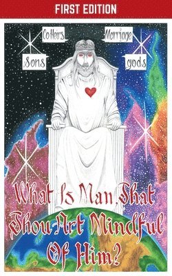 What Is Man, That Thou Art Mindful Of Him?
