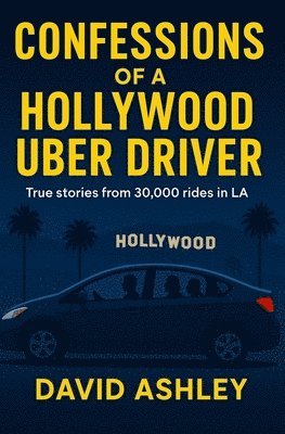 David Ashley - Confessions of a Hollywood Uber Driver, Häftad
