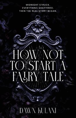 Dawn Kulani - How Not To Start a Fairy Tale, Häftad