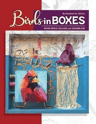 Birds in Boxes: Mixed Media Collage and Assemblage