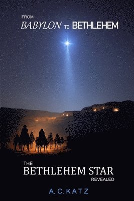 A. C. Katz - From Babylon to Bethlehem: The Bethlehem Star Revealed, Häftad