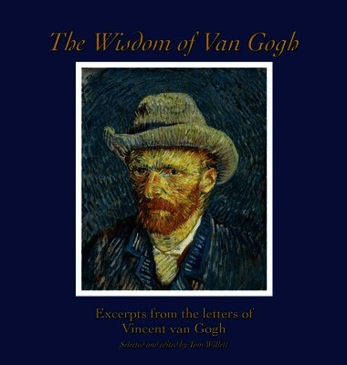 Vincent Van Gogh, Tom Willett - Wisdom of Van Gogh, Inbunden