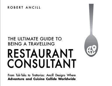 Robert Ancill - Ultimate Guide to Being a Travelling Restaurant Consultant, Häftad