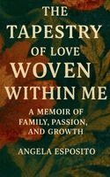 Angela Esposito - Tapestry of Love Woven Within Me A Memoir of Family, Passion, and Growth, Inbunden