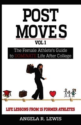 Post Moves: The Female Athletes Guide to Dominate Life after College