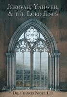 Francis Nigel Lee - Jehovah, Yahweh, and the Lord Jesus, Inbunden