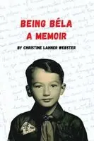 Christine L Webster, Elizabeth Harper - Being Béla A Memoir, Häftad. Tillgänglighet: Lägg i varukorg