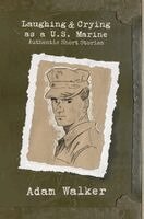 Adam Walker - Laughing and Crying as a U.S. Marine, Inbunden