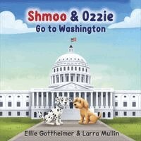 Ellie Gottheimer, Larra Mullin - Shmoo & Ozzie Go to Washington, Inbunden