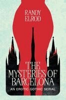Randy Elrod - The Mysteries of Barcelona: An Erotic Gothic Serial, Häftad