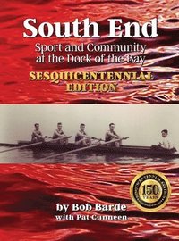 bokomslag South End: Sport and Community at the Dock of the Bay, Sesquicentennial Edition