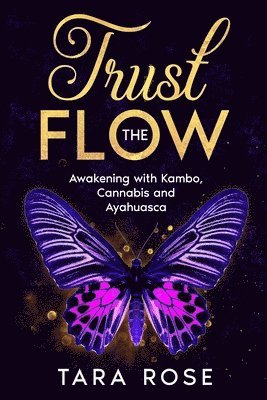 Trust the Flow: Awakening with Kambo, Cannabis and Ayahuasca 1