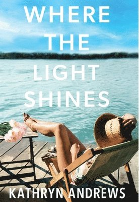 Kathryn Andrews - Where the Light Shines, Inbunden