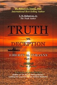 bokomslag TRUTH vs. DECEPTION - Liberty vs. Tyranny - COVID 19, Fact vs. Fiction - Part II