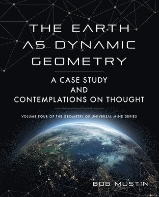 Bob Mustin - Earth as Dynamic Geometry, Häftad