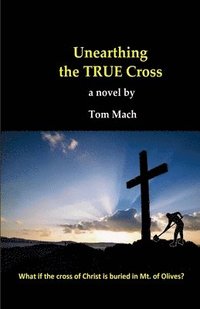 bokomslag Unearthing The True Cross