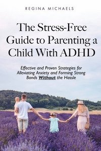 bokomslag Stress-Free Guide to Parenting a Child With ADHD