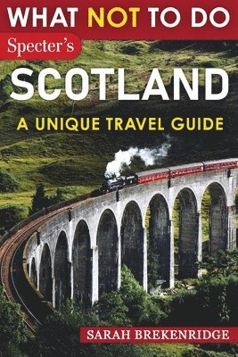 bokomslag What NOT To Do - Scotland (A Unique Travel Guide)