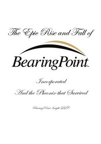 bokomslag Epic Rise and Fall of BearingPoint Inc.