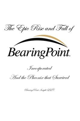 bokomslag Epic Rise and Fall of BearingPoint Inc.