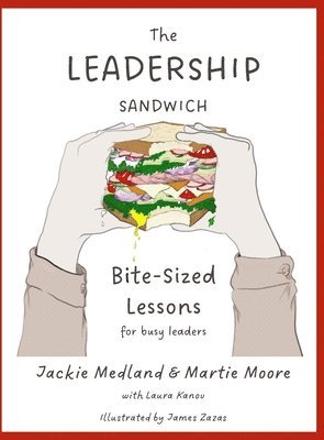 The Leadership Sandwich: Bite-Sized Lessons for Busy Leaders 1