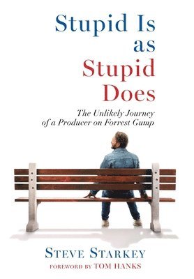 Stupid Is as Stupid Does - The Unlikely Journey of a Producer on Forrest Gump 1