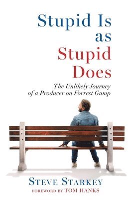 Stupid Is as Stupid Does - The Unlikely Journey of a Producer on Forrest Gump