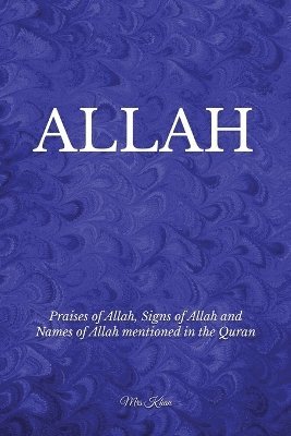 Allah: Praises of Allah, Signs of Allah and Names of Allah mentioned in the Quran 1