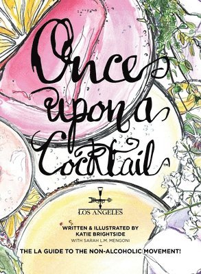 Katie Brightside - Once Upon a Cocktail - The LA Guide to the Non-Alcoholic Movement!, Häftad