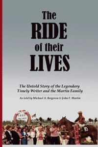 bokomslag The Ride of Their Lives: The Untold Story of the Legendary Timely Writer and the Martin Family