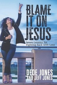 bokomslag Blame it on Jesus: Seven Lessons for Fighting Back with Love