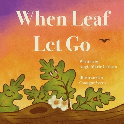Angie Marie Carlson - When Leaf Let Go, Häftad