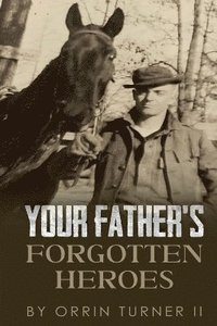 bokomslag Your Father's Forgotten Heroes