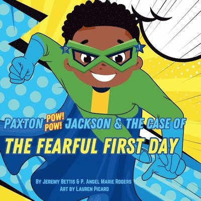 Jeremy Bettis, P Angel Marie Rogers, P. Angel Marie Rogers - Paxton Pow Pow Jackson & The Case of the Fearful First Day, Häftad