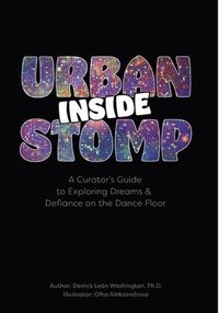 bokomslag Inside Urban Stomp: A Curator's Guide to Dreams & Defiance on the Dance Floor
