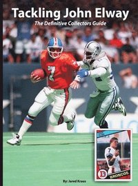 bokomslag Tackling John Elway The Definitive Collectors Guide
