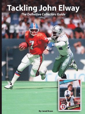 bokomslag Tackling John Elway The Definitive Collectors Guide