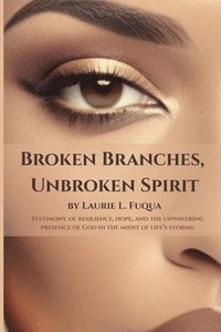 bokomslag Broken Branches, Unbroken Spirit