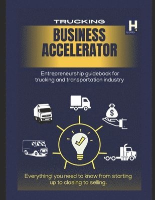 Trucking Business Accelerator: Trucking entrepreneurs business guidebook 1