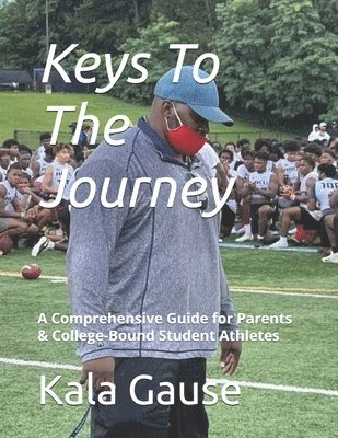 bokomslag Keys To The Journey: A Comprehensive Guide for Parents & College-Bound Student Athletes