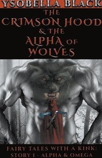 bokomslag The Crimson Hood & the Alpha of Wolves