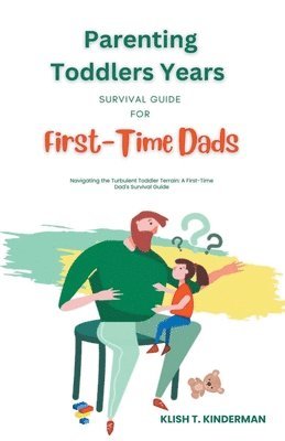 bokomslag Parenting Toddlers Years Survival Guide for First-Time Dads