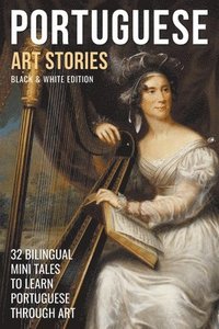 bokomslag Portuguese Art Stories (B/W Edition) - 32 Bilingual Mini Tales to Learn Portuguese Through Art