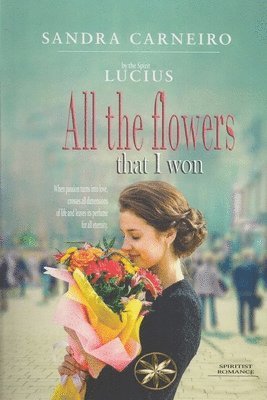 Sandra Carneiro, The Spirit Lucius, By the Spirit Lucius - All the Flowers that I Won, Häftad