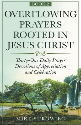 Mike Surowiec - Overflowing Prayers Rooted in Jesus Christ v2, Häftad