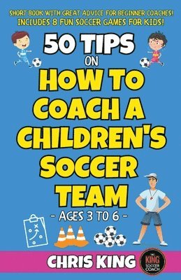Chris King - 50 Tips On How To Coach A Children's Soccer Team, Häftad
