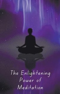 bokomslag The Enlightening Power of Meditation
