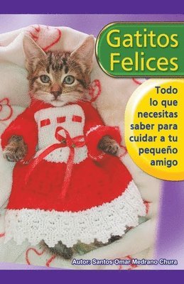 bokomslag Gatitos felices. Todo lo que necesitas saber para cuidar a tu pequeo amigo.